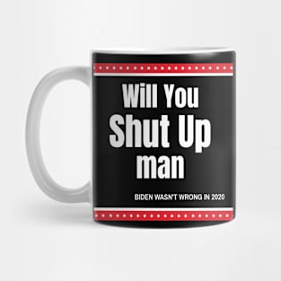 Will You Shut Up Man Biden Quote Mug